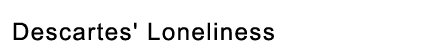 Descartes' Loneliness